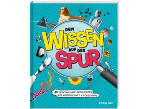 9783788676926 - Dem Wissen auf der Spur 40 spektakuläre Geschichten aus Wissenschaft & Forschung - Volker Kratzenberg-Annies Gebunden