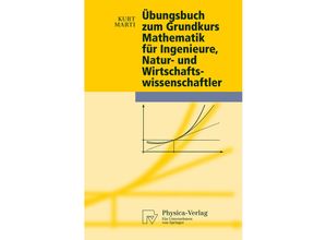 9783790826098 - Physica-Lehrbuch   Übungsbuch zum Grundkurs Mathematik für Ingenieure Natur- und Wirtschaftswissenschaftler - Kurt Marti Kartoniert (TB)