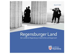 9783791729534 - Regensburger Land   Der Landkreis Regensburg in Geschichte und Gegenwart   3 2017   Regensburger Land 2017 Gebunden