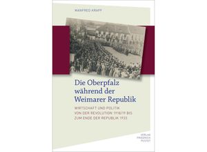 9783791734330 - Bayerische Geschichte   Die Oberpfalz während der Weimarer Republik - Manfred Krapf Gebunden