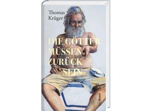 9783792002889 - Die Götter müssen zurück sein - Thomas Krüger Gebunden