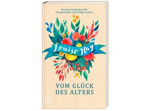 9783793423393 - Vom Glück des Alters - Louise L Hay Gebunden