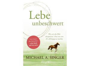 9783793424543 - Lebe unbeschwert - Michael A Singer Gebunden