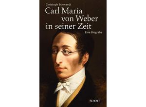 9783795708207 - Carl Maria von Weber in seiner Zeit - Christoph Schwandt Gebunden