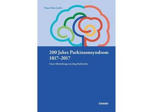 9783796536441 - 200 Jahre Parkinsonsyndrom 1817-2017 - Hans-Peter Ludin Kartoniert (TB)