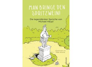 9783800077168 - Man bringe den Spritzwein! - Michael Häupl Gebunden