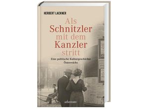 9783800078448 - Als Schnitzler mit dem Kanzler stritt - Herbert Lackner Gebunden