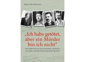 9783800078608 - Ich habe getötet aber ein Mörder bin ich nicht - Birgit Kofler-Bettschart Gebunden