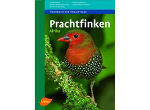 9783800149643 - Handbuch der Vogelpflege   Prachtfinken Afrika - Jürgen Nicolai Gerhard Hofmann Claudia Mettke-Hofmann Renate Van den Elzen Gebunden