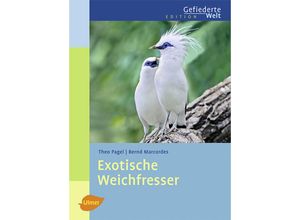 9783800151929 - Edition Gefiederte Welt   Exotische Weichfresser - Theo Pagel Bernd Marcordes Gebunden