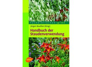 9783800177776 - Fachbibliothek grün   Handbuch der Staudenverwendung - Jürgen Bouillon Gebunden