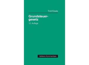 9783800662654 - Vahlens Kommentare   Grundsteuergesetz (GrStG) Kommenta - Dirk Eisele Susanne Leissen Max Troll Leinen