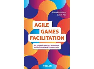 9783800664559 - Agile Games Facilitation - Anne Hoffmann Julian Kea Kartoniert (TB)