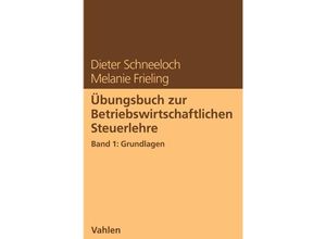 9783800670949 - Übungsbuch zur Betriebswirtschaftlichen Steuerlehre Band 1 Grundlagen - Dieter Schneeloch Melanie Frieling Kartoniert (TB)