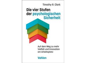 9783800671908 - Die vier Stufen der psychologischen Sicherheit - Timothy R Clark Kartoniert (TB)