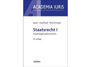 9783800672141 - Academia Iuris   Staatsrecht I - Jörn Ipsen Ann-Katrin Kaufhold Thomas Wischmeyer Kartoniert (TB)