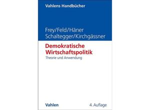 9783800672844 - Demokratische Wirtschaftspolitik - Bruno S Frey Lars P Feld Melanie Häner Christoph A Schaltegger Gebhard Kirchgässner Gebunden