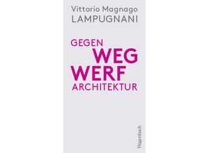 9783803137371 - Sachbuch [bis Frühjahr 2005 Allgemeines Programm]   Gegen Wegwerfarchitektur - Vittorio Magnago Lampugnani Kartoniert (TB)