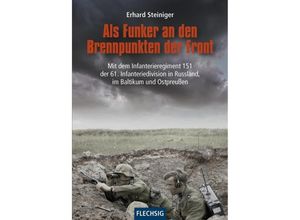 9783803501134 - Flechsig - Geschichte Zeitgeschichte   Als Funker an den Brennpunkten der Front - Erhard Steiniger Gebunden