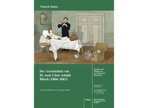 9783804745193 - Der Arzneischatz des Schweizer Arztes Dr med Cäsar Adolf Blösch (1804-1863) aus Biel - Patrick Sutter Kartoniert (TB)