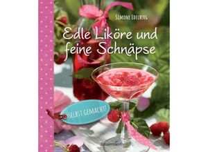 9783809435914 - Edle Liköre und feine Schnäpse selbst gemacht! - Simone Edelberg Gebunden