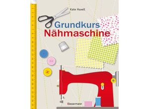 9783809436423 - Kate Haxell - GEBRAUCHT Grundkurs Nähmaschine Nähen leicht gemacht - Schritt für Schritt vom Einsteiger zum Profi - Preis vom 02072023 051058 h