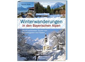 9783809442905 - Winterwanderungen in den Bayerischen Alpen Die 44 schönsten Touren zu durchgehend geöffneten Hütten und über 35 weitere Wanderziele in Kürze - Simon Auer Gebunden