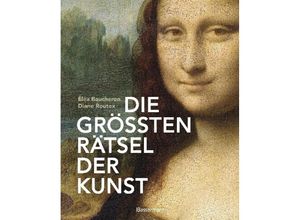 9783809443070 - Die größten Rätsel der Kunst Die geheimen Botschaften hinter den bedeutendsten Werken der Kunstgeschichte - Éléa Baucheron Diane Routex Gebunden