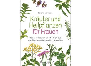 9783809443292 - Kräuter und Heilpflanzen für Frauen Tees Tinkturen und Salben aus der Naturmedizin selbst herstellen - Larena Lambert Kartoniert (TB)