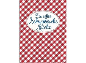 9783809443391 - Die echte Schwäbische Küche - Das nostalgische Kochbuch mit regionalen und traditionellen Rezepten aus Schwaben Gebunden