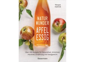 9783809444688 - Naturwunder Apfelessig Über 200 Rezepte für Gesundheit Schönheit Haushalt Ernährung und Idealgewicht Über 1 Million mal verkauft Der Bestseller jetzt als aktualisierte Sonderausgabe - Margot Hellmiß Gebunden