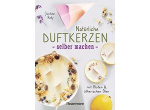 9783809445494 - Natürliche Duftkerzen selber machen - mit Blüten & ätherischen Ölen - Justine Roty Gebunden