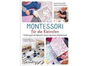 9783809447337 - Montessori für die Kleinsten von der Geburt bis 3 Jahre 70 abwechslungsreiche Aktivitäten zum Entdecken und Lernen - Sylvie DEsclaibes Noémie DEsclaibes Kartoniert (TB)