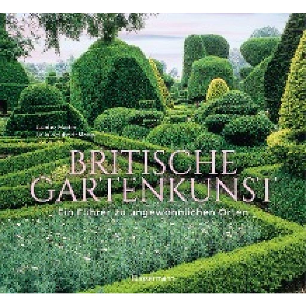 9783809447436 - Mader Günter Britische Gartenkunst - Über 60 traumhafte Gärten in England Schottland Wales und Irland