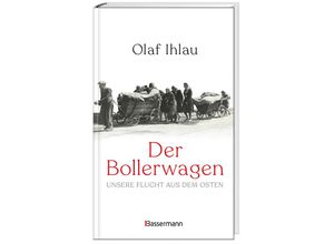 9783809447573 - Der Bollerwagen Unsere Flucht aus dem Osten - Olaf Ihlau Gebunden