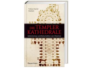 9783809447979 - Die Templerkathedrale - Die Geheimnisse und Botschaften von Chartres - Tobias Daniel Wabbel Gebunden