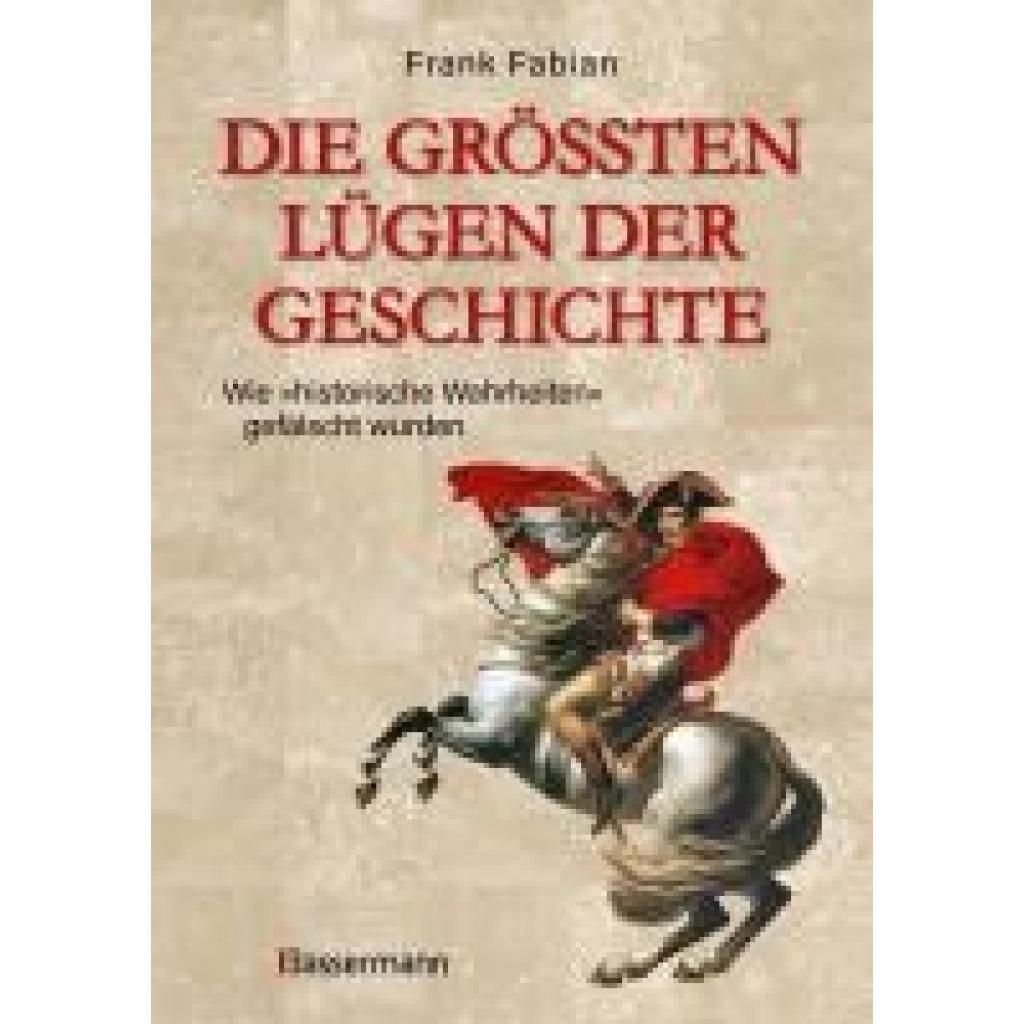 9783809448990 - Fabian Frank Die größten Lügen der Geschichte 9783809448990 - Fabian Frank Die größten Lügen der Geschichte