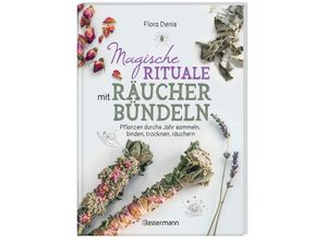 9783809449072 - Magische Rituale mit Räucherbündeln Pflanzen durchs Jahr sammeln trocknen binden weihen räuchern - Flora Denis Gebunden