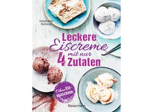 9783809449300 - Leckere Eiscreme mit nur 4 Zutaten Ohne Eismaschine 100% natürlich - Stéphanie Bulteau Gebunden