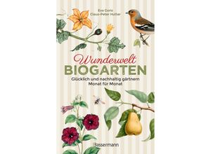 9783809449379 - Wunderwelt Biogarten Glücklich und nachhaltig gärtnern - Monat für Monat - Eva Goris Claus-Peter Hutter Gebunden