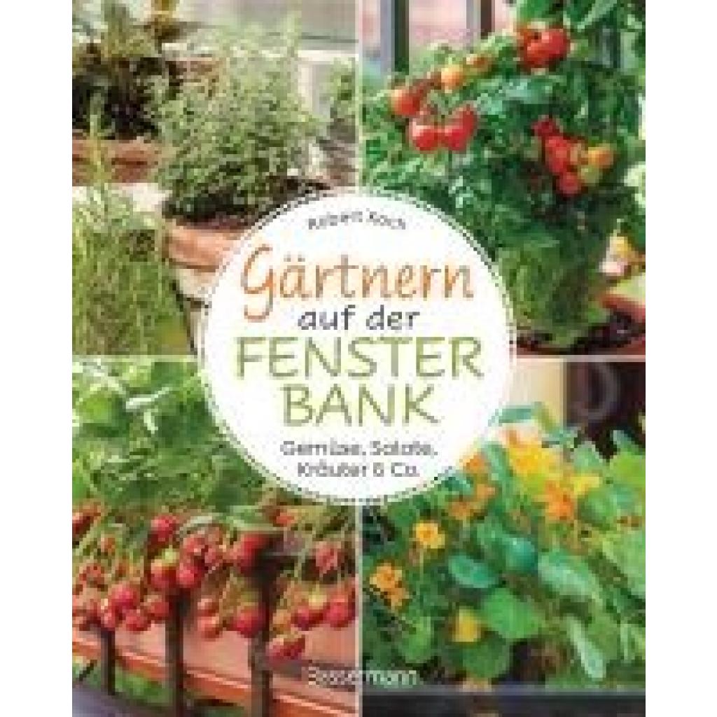 9783809449539 - Koch Robert Gärtnern auf der Fensterbank Gemüse Salate Kräuter Gewürze & Co