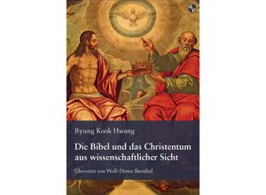 9783810703774 - Die Bibel und das Christentum aus wissenschaftlicher Sicht - Byung Kook Hwang Kartoniert (TB)