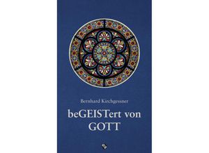 9783810703781 - beGEISTert von Gott - Bernhard Kirchgessner Kartoniert (TB)