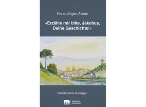 9783810703866 - »Erzähle mir bitte Jakobus Deine Geschichte!« - Hans Jürgen Arens Kartoniert (TB)