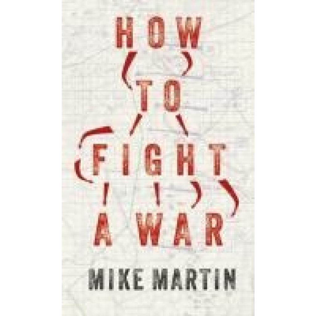 9783813211368 - Martin Mike How to fight a war