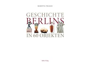 9783814802824 - Geschichte Berlins in 60 Objekten - Maritta Tkalec Gebunden