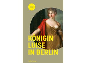 9783814802886 - BeBra MINI   Königin Luise in Berlin - Matthias Asche Christine von Brühl Frank Göse Dirk Palm Gebunden