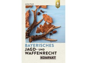 9783818613174 - Bayerisches Jagd- und Waffenrecht kompakt - Jochen Pusch Kartoniert (TB)