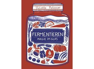 9783818619435 - Fermentieren - Magie im Glas - Juliette Patissier Kartoniert (TB)