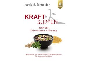 9783818624354 - Kraftsuppen nach der chinesischen Heilkunde - Karola B Schneider Kartoniert (TB)